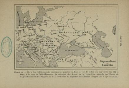 Carte des établissements nouveaux c’e peuples en Europe vers le milieu du 7e siècle (an 634 à 669), à la suite de l’affaiblissement du royaume des Avars, de la répartition nouvelle des Slaves, de l’agrandissement des Bulgares et de la formation du royaume des Khazars